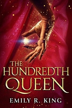 The Hundredth Queen (The Hundredth Queen 1) by Emily R. King