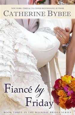 Fiancé by Friday (The Weekday Brides 3) by Catherine Bybee