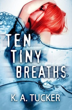 Ten Tiny Breaths (Ten Tiny Breaths 1) by K.A. Tucker