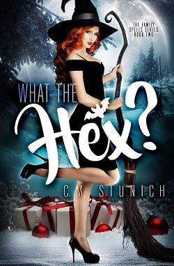 What The Hex (The Family Spells) by C.M. Stunich