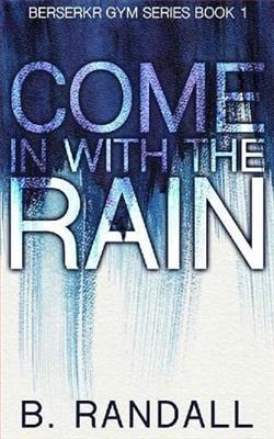 Come in with the Rain by B. Randall