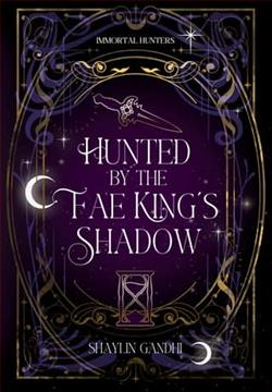 Hunted By the Fae King’s Shadow by Shaylin Gandhi