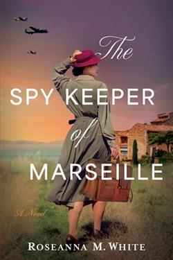The Spy Keeper of Marseille by Roseanna M. White