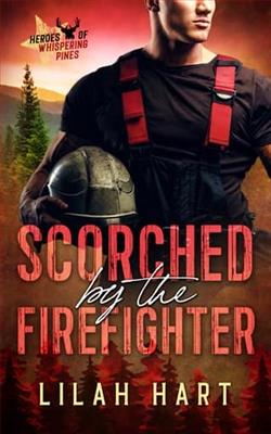 Scorched By the Firefighter by Lilah Hart