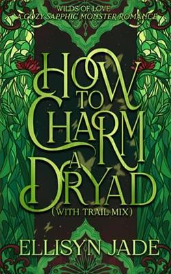 How to Charm a Dryad (with Trail Mix) by Ellisyn Jade