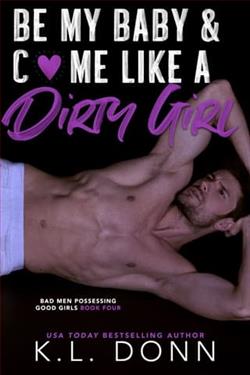 Be My Baby & C*me Like A Dirty Girl by K.L. Donn